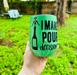 "I Make Pour Decisions" Wine/Water Tumblers with Lid