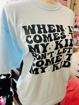 "When It Comes To My Kids" Screen Print Graphic Tee