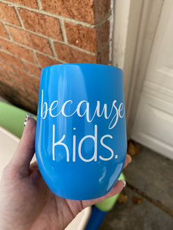 Because Kids Wine/Water Tumbler with Lid