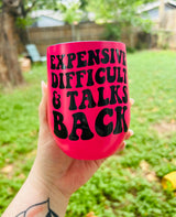 "Expensive Difficult and Talks Back" Wine/Water Tumblers with Lid