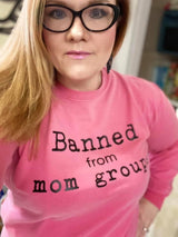 “Banned From Mom Groups” Long Sleeve Screen Print Tee