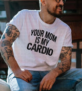 "Your Mom Is My Cardio” Screen Print Graphic Tee